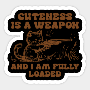 Cuteness Is A Weapon And I Am Fully Loaded Sticker